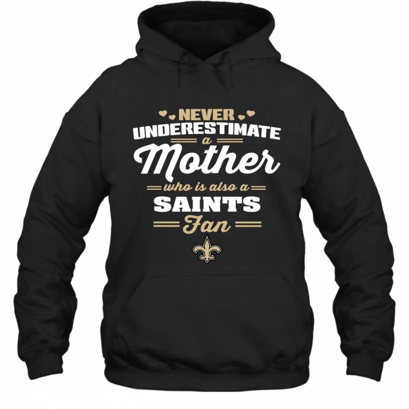 Never Underestimate Mother Who Is Also A New Orleans Saints Fan Mother’s day gift Hoodie