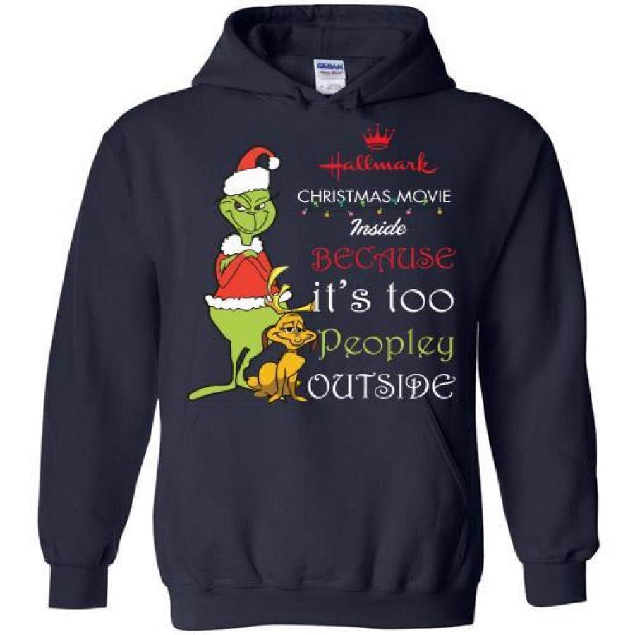 Hallmark Christmas Movies Inside It’s Too Peopley Outside Grinch Gift Hoodie