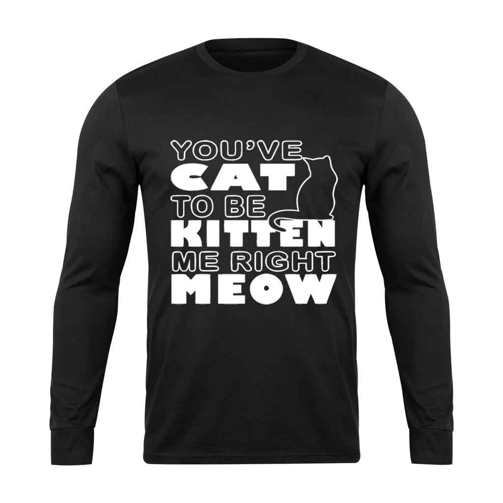 Are You Kitten Me Right Meow Long Sleeve T-Shirt