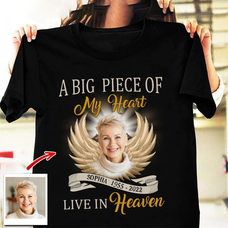 A Big Piece Of My Heart Lives In Heaven Custom Photo, Name Shirt, Sympathy Shirt, Memorial Day Shirt