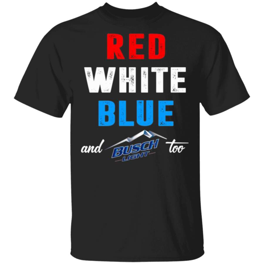 Red White Blue and Busch Light Too T-Shirt