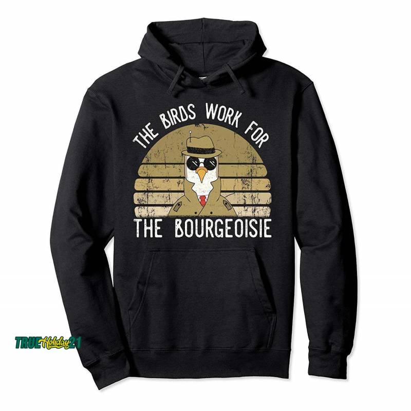 The Birds Work For The Bourgeoisie Vintage Gift Men Women Pullover Hoodie