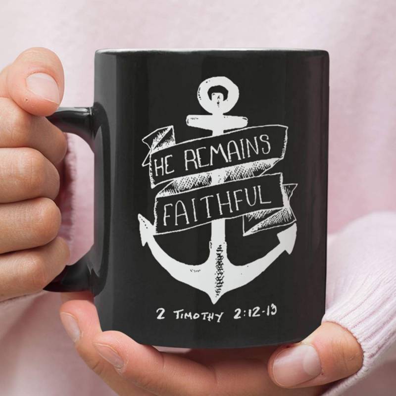 2 Timothy 2:12-13 He remains faithful coffee mug