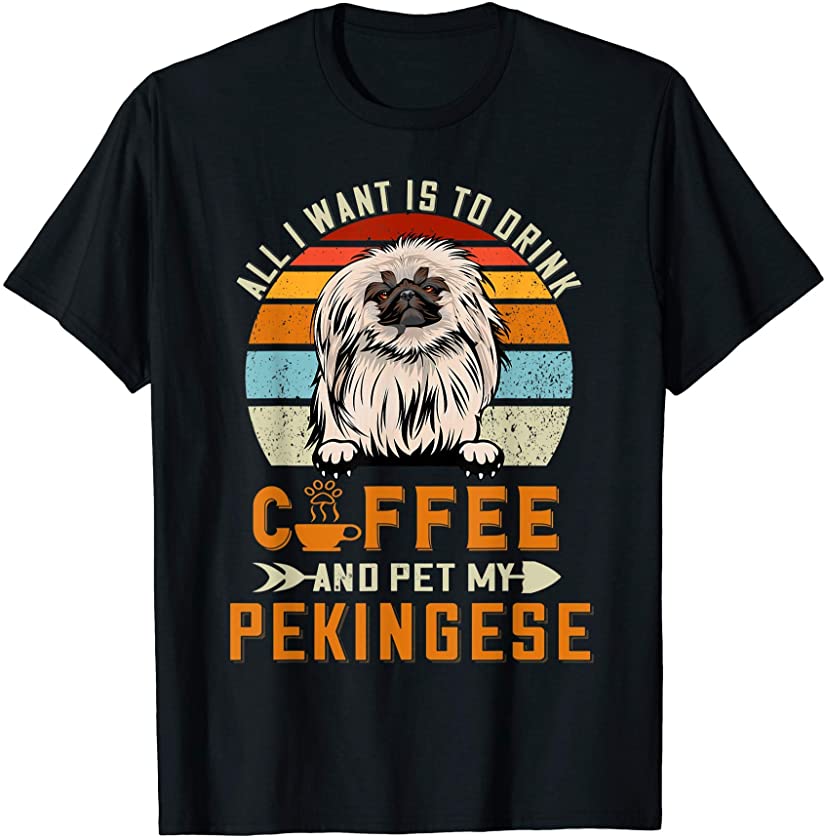 Drink Coffee and Pet My Pekingese Funny Puppy Dog Lover T-Shirt