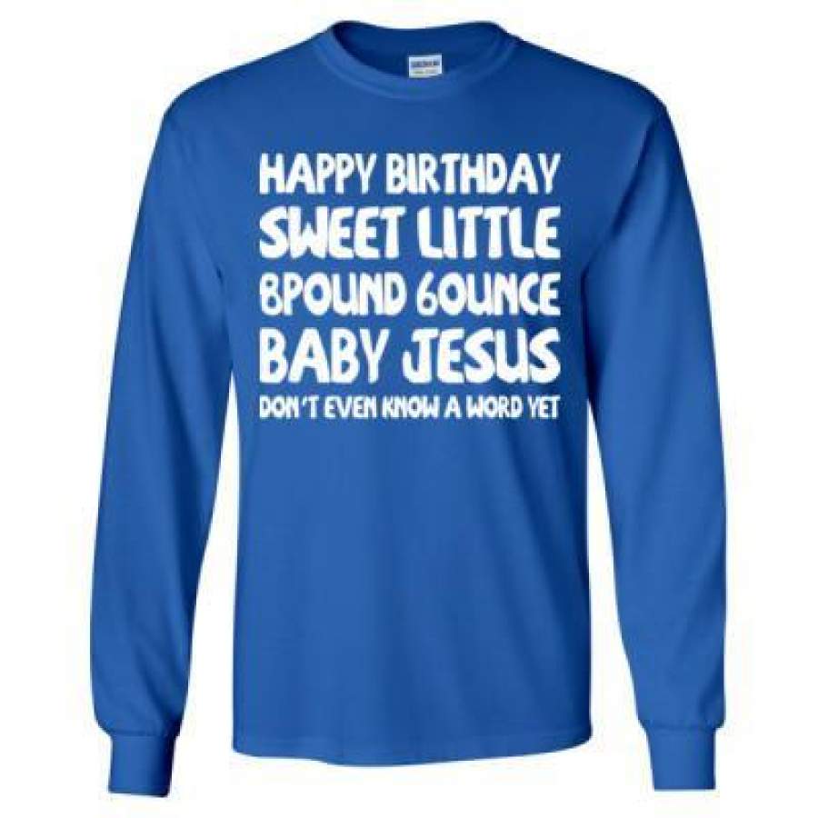 AGR Happy Birthday Sweet Little 8pound 6ounce Baby Jesus Ugly Sweater – Long Sleeve T-Shirt