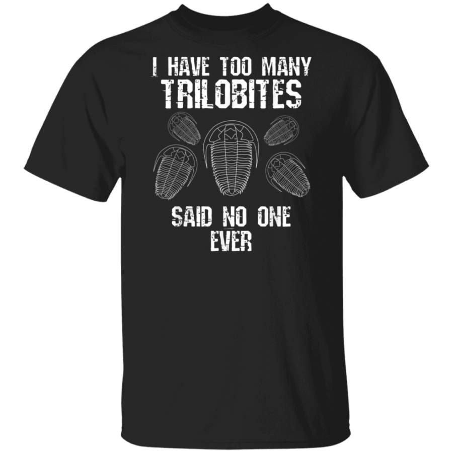 Too Many Trilobites Fossil Collector Hunting Funny Gift G500 Gildan 5.3 oz. T-Shirt