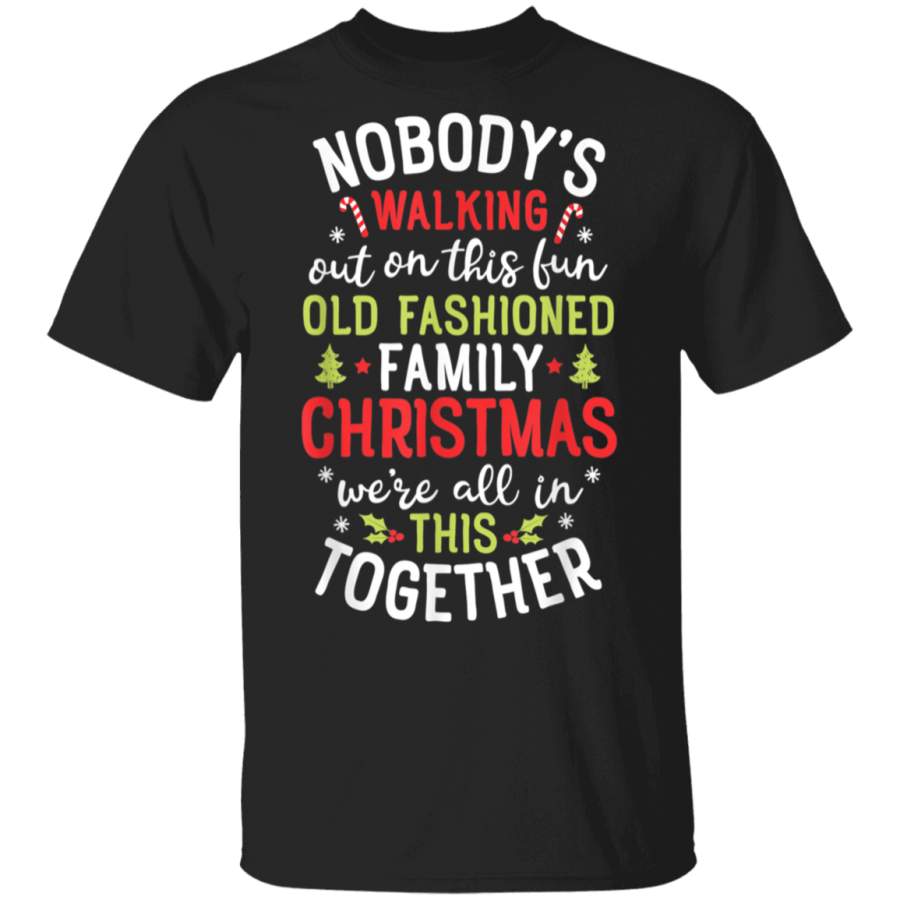 Nobody’s Walking Out On This Fun Old Family Christmas Xmas T-Shirt