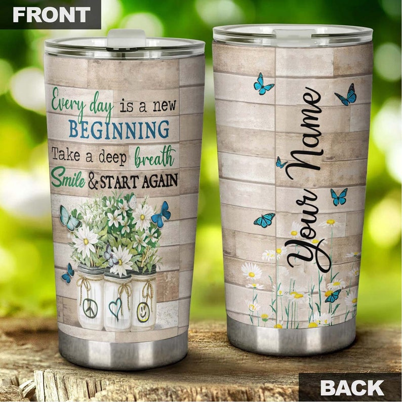 Everyday A New Beginning Start Again Personalized Butterfly Tumbler-Unique Tumbler-Birthday Gift Christmas Gift For Butterfly Lover For Her