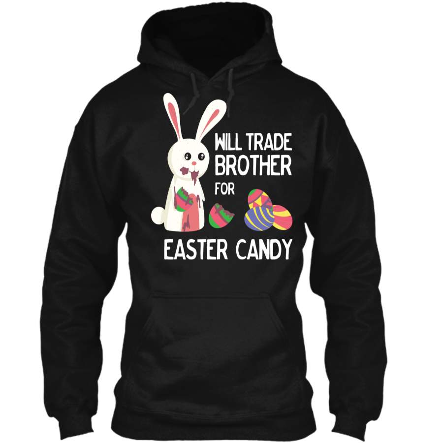 Cute Easter Will Trade Brother for Candy Kids Shirt Pullover Hoodie 8 oz