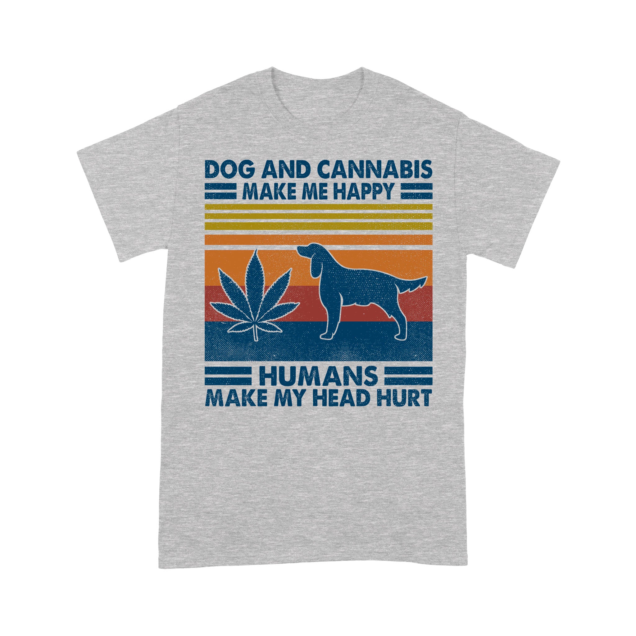 Dog And Cannabis Make Me Happy Humans Make My Head Hurt Funny Shirt – Standard T-shirt