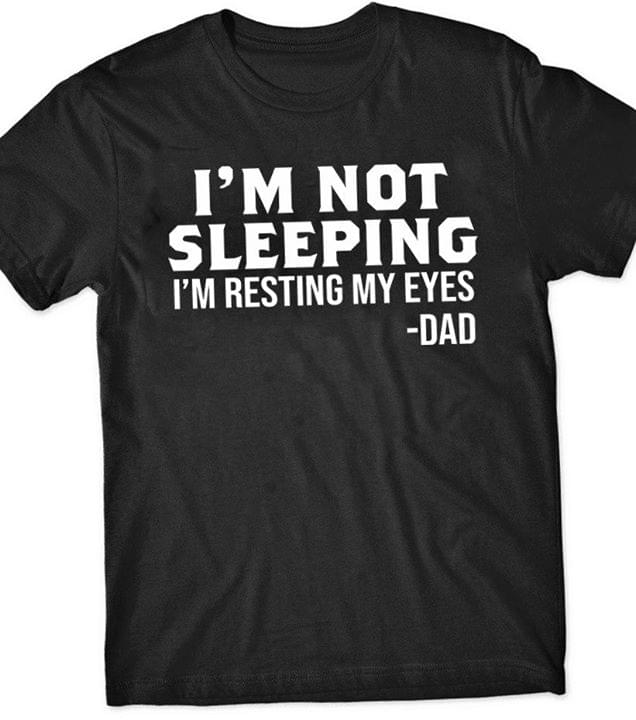 I’m Not Sleeping Im Resting My Eyes Dad Funny Standard Men T-shirt