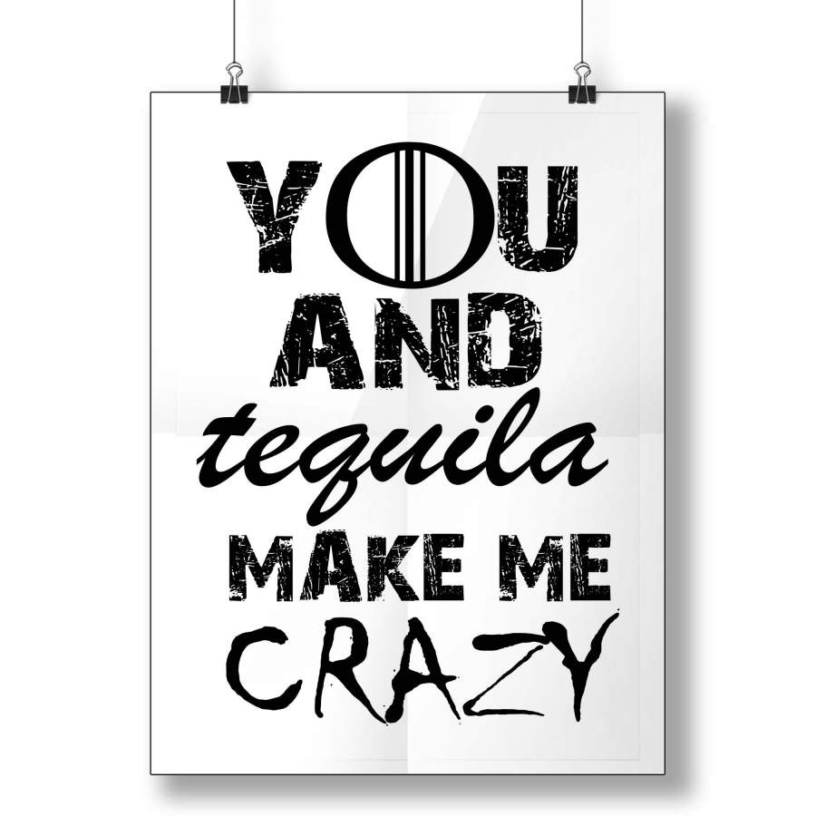 You And Tequila Make Me Crazy Poster