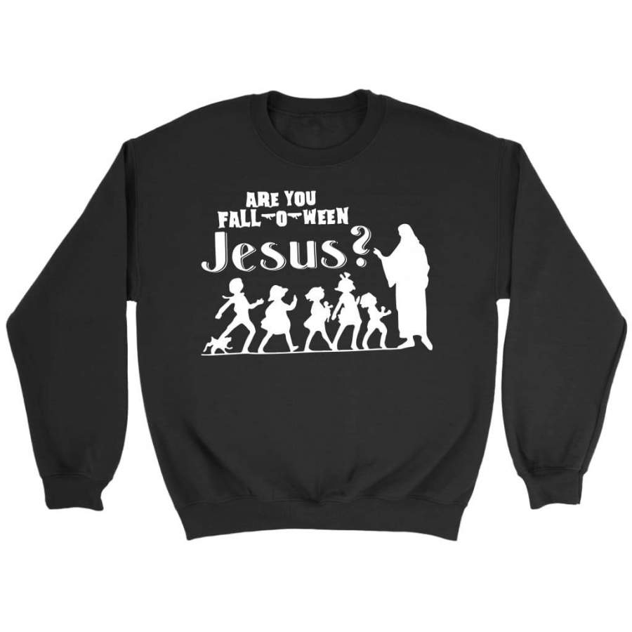 Are you fall-o-ween Jesus sweatshirt