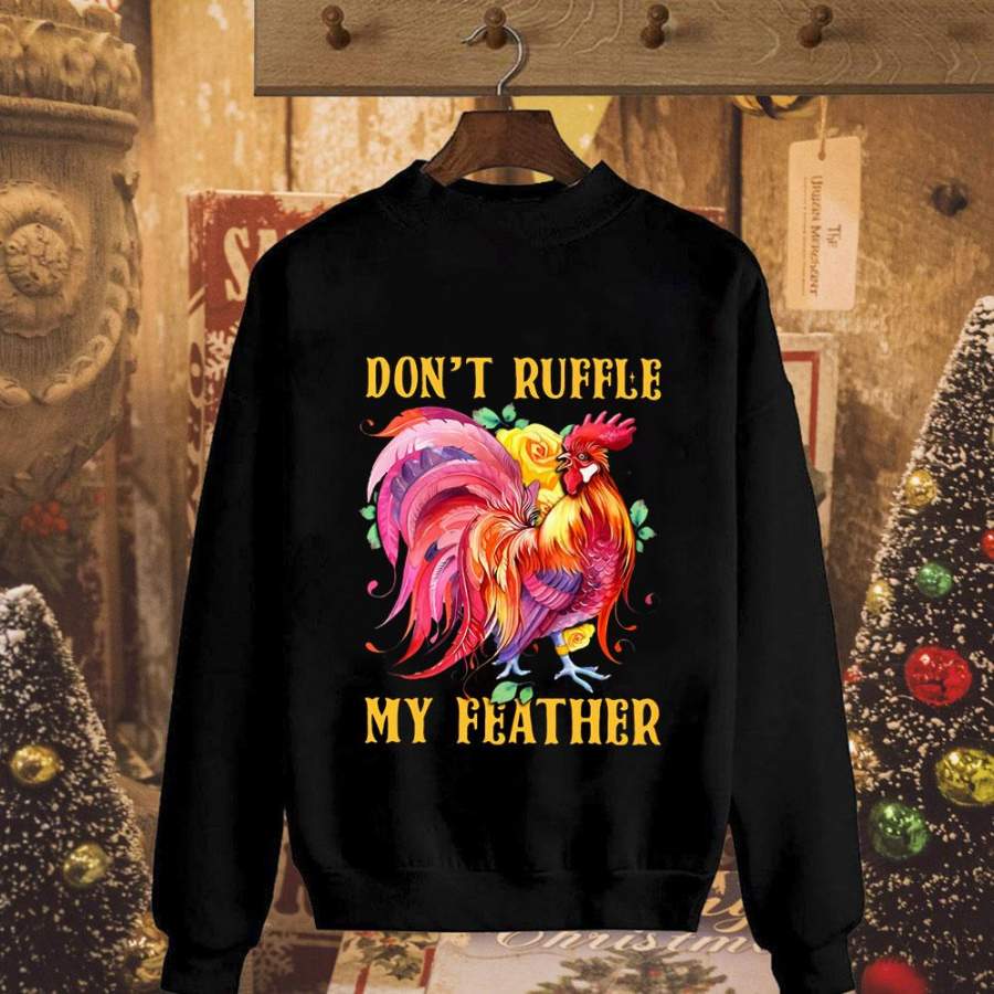 Rooster farm don’t ruffle my feather colorful rooster lovers yellow roses lovers black sweatshirt for men and women S-5XL