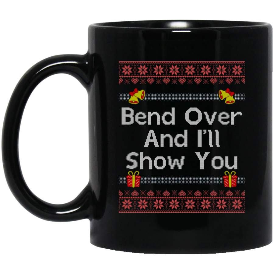 Bend Over Ugly Christmas I’ll Show You Christmas Mug