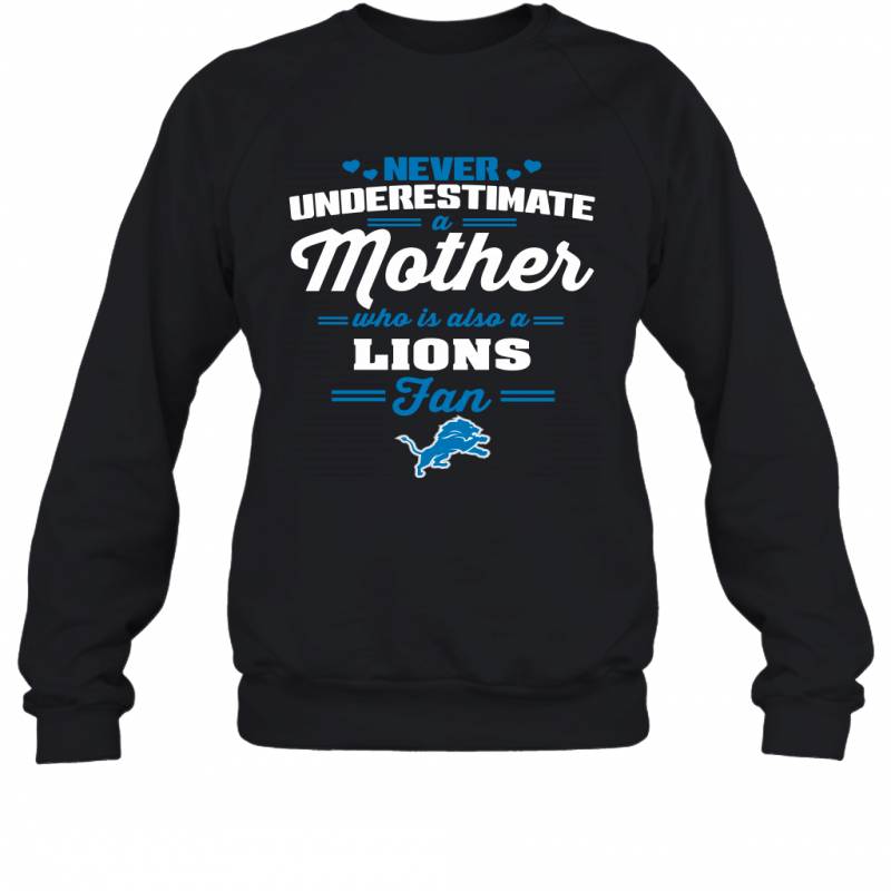 Never Underestimate Mother Who Is Also A Detroit Lions Fan Mother’s day gift Sweatshirt