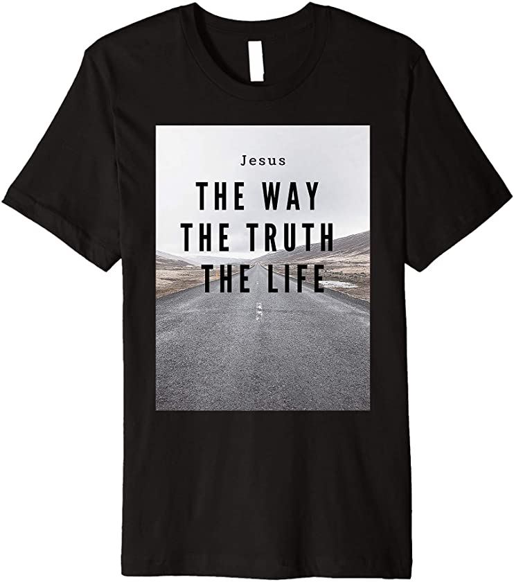 Jesus the Way Truth and Life John 14:6 Christian Bible Verse Premium T-Shirt