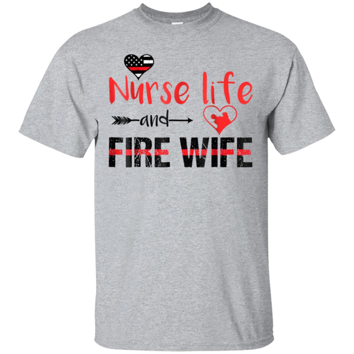 Nurse life and Fire Wife Firefighter Wife Funny Gift Shirt