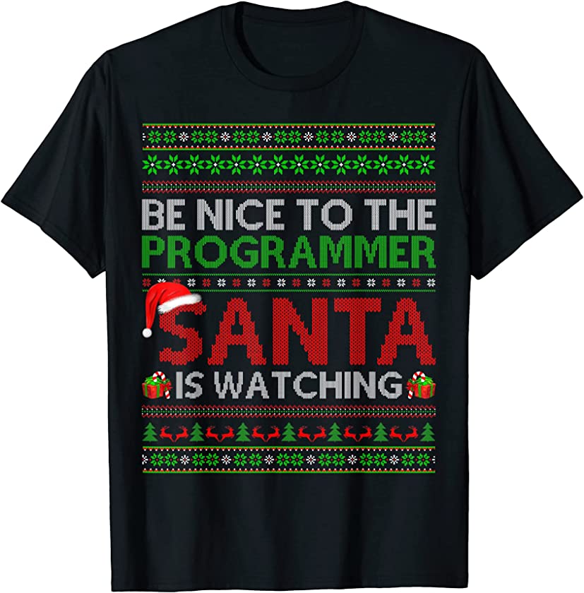 Be Nice To The Programmer Santa Is Watching Ugly Christmas T-Shirt