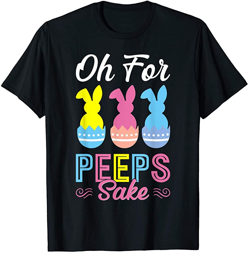 Oh Peeps Sake Quotes Funny Easter Day Bunny Egg Hunting T-Shirt