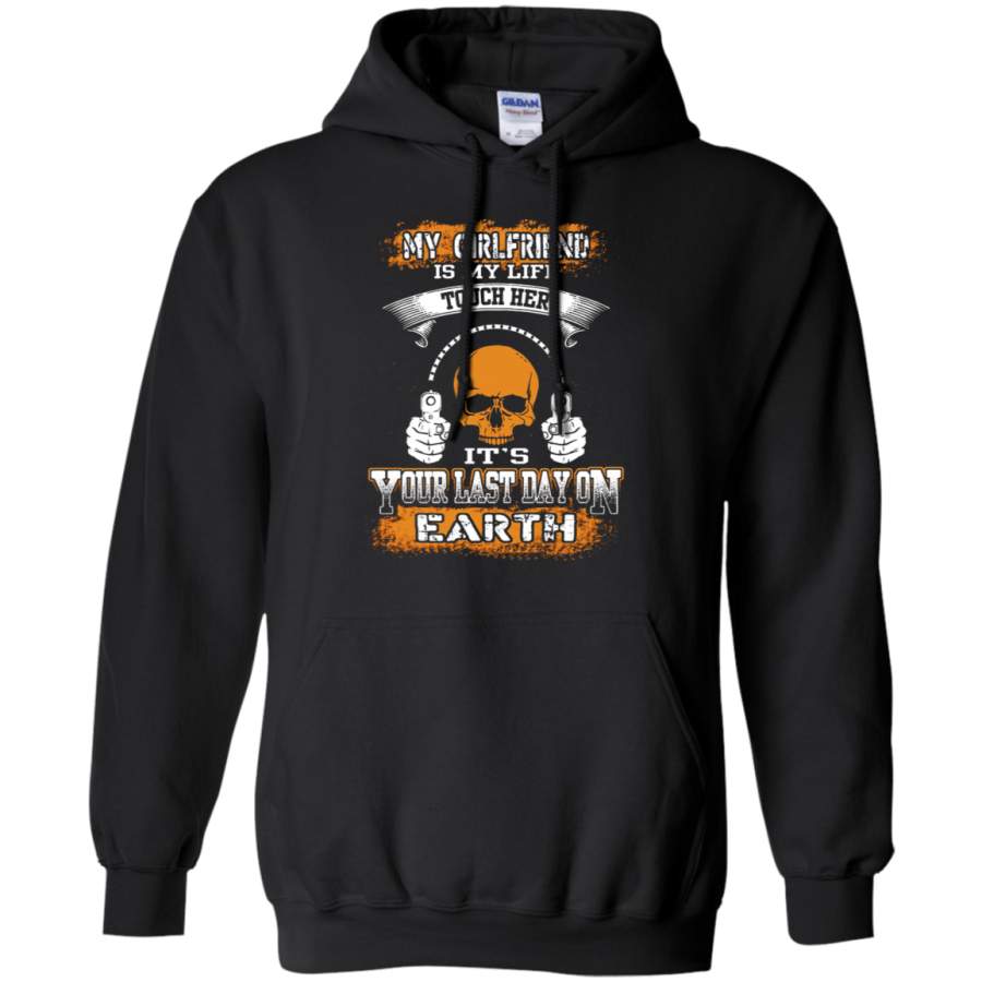 AGR My Girlfriend Is My Life Tough Her It ‘s Your Last Day On Earth Hoodie