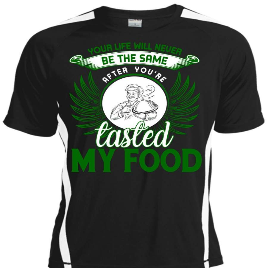 Your Life Will Never Be The Same T Shirt, You’re Tasted My Food T Shirt, Cool Shirt