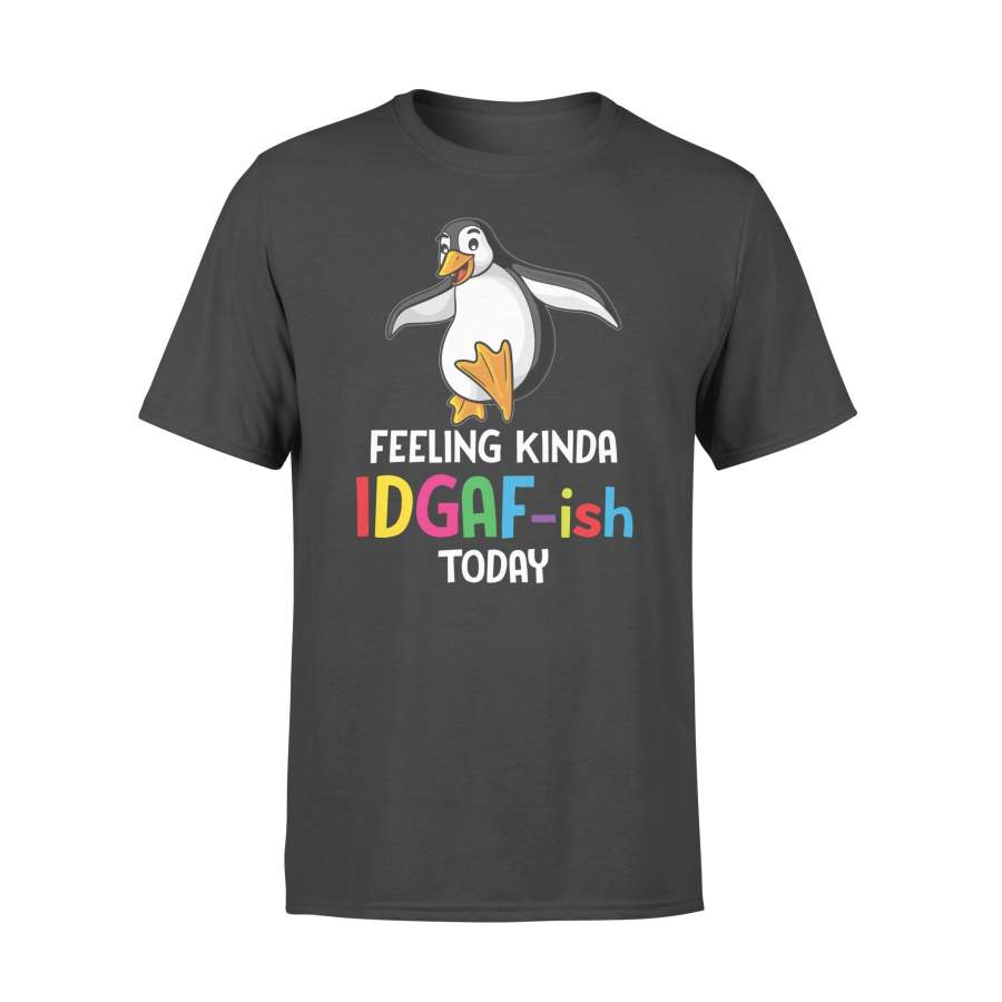 Penguin Feeling Kinda IDGAF-ish Today –  T-shirt