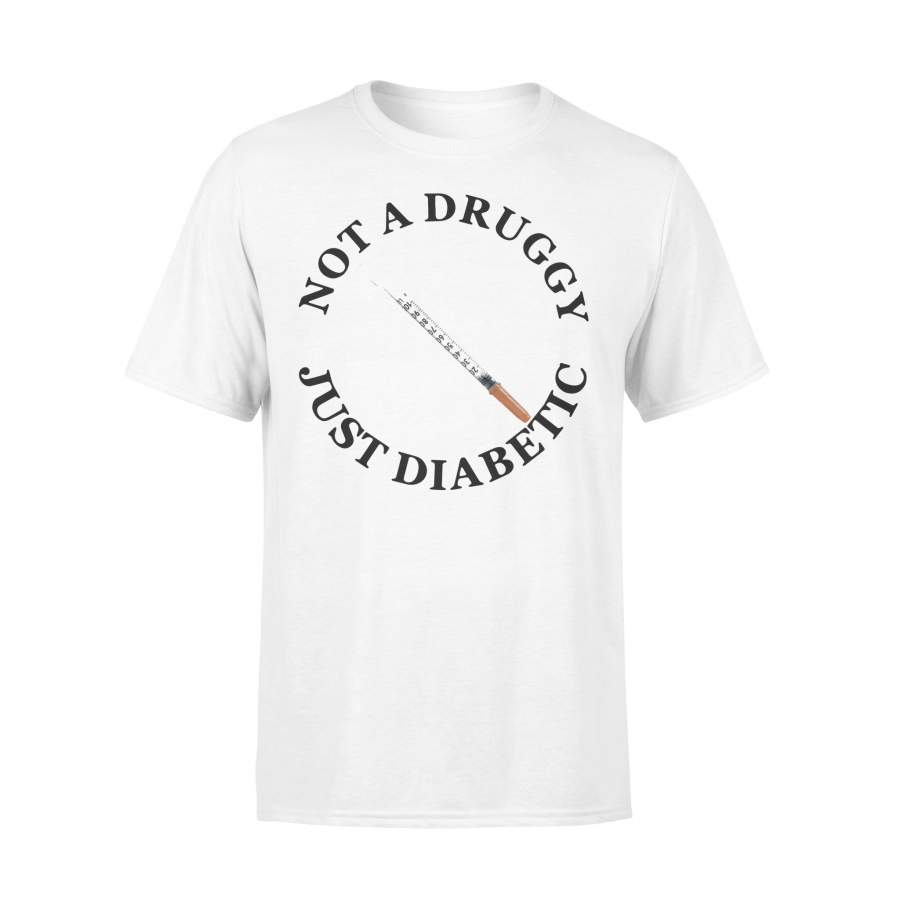 Diabetes Not A Druggy Just Diabetic Shirt