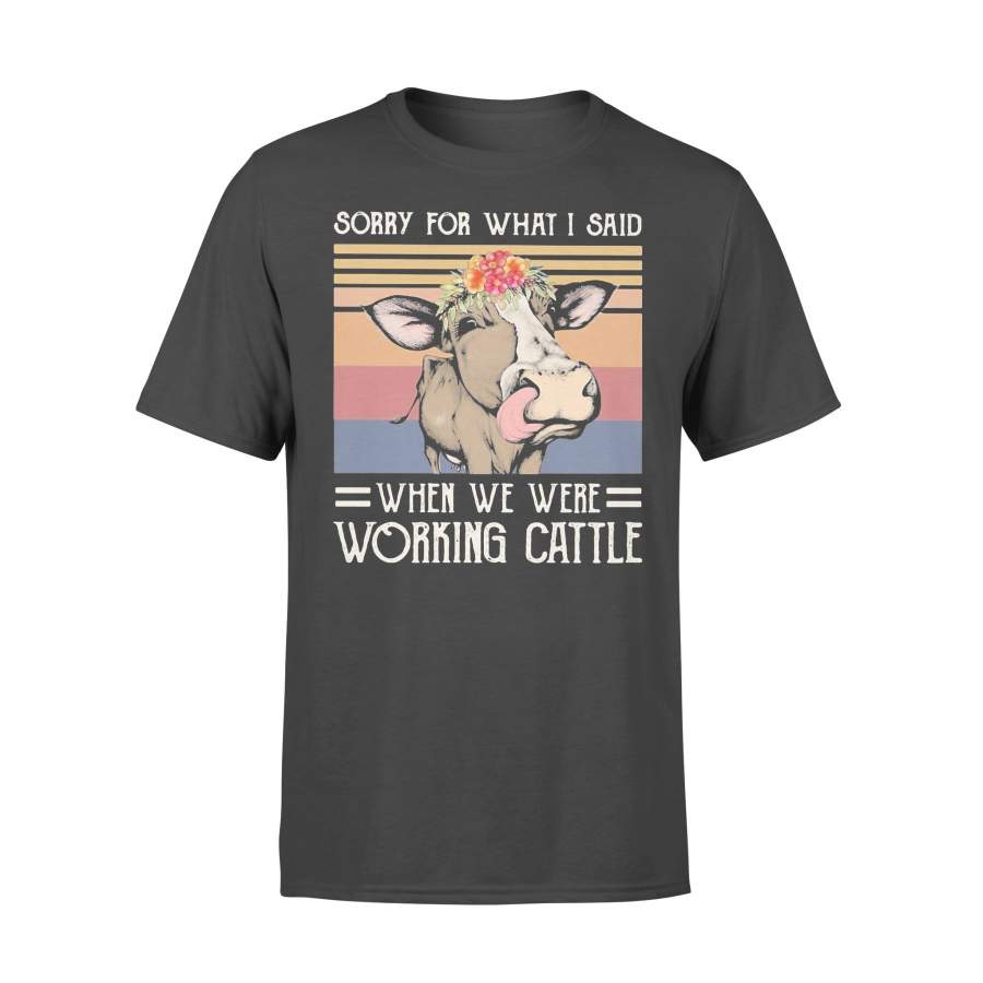 Sorry For What I Said When We Were Working Cattle Cow Flower Vintage T-shirt
