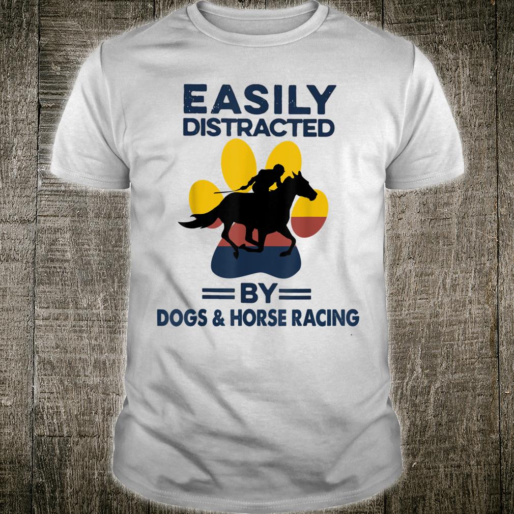 Easily Distracted By Dogs And Horse Racing Gift Dog Lovers Men Women T shirt