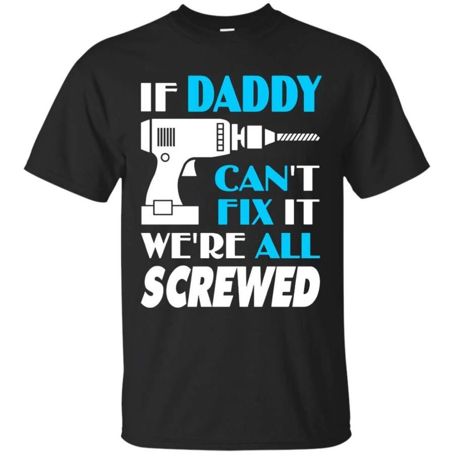 AGR Father’s T-shirts If Daddy Can’t Fix It We’re All Screwed Shirts Hoodies Sweatshirts