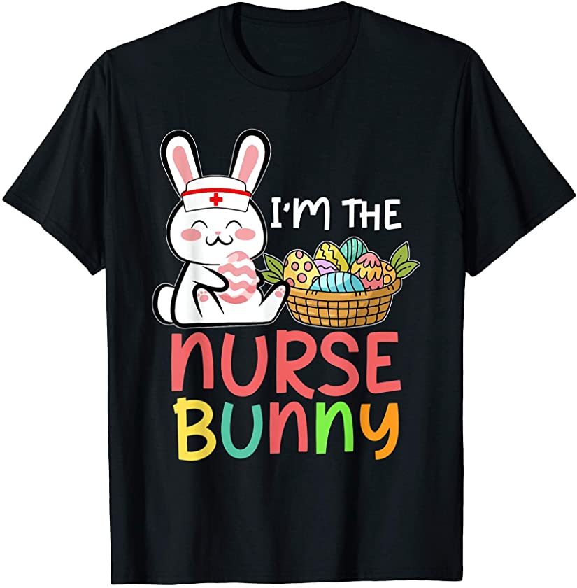 I’m The Nurse Bunny Happy Easter Nurse T-Shirt T-Shirt