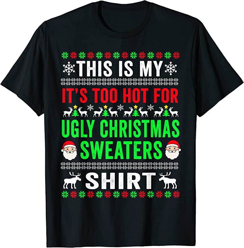 This Is My It’s Too Hot For Ugly Christmas Sweater For Women T-Shirt