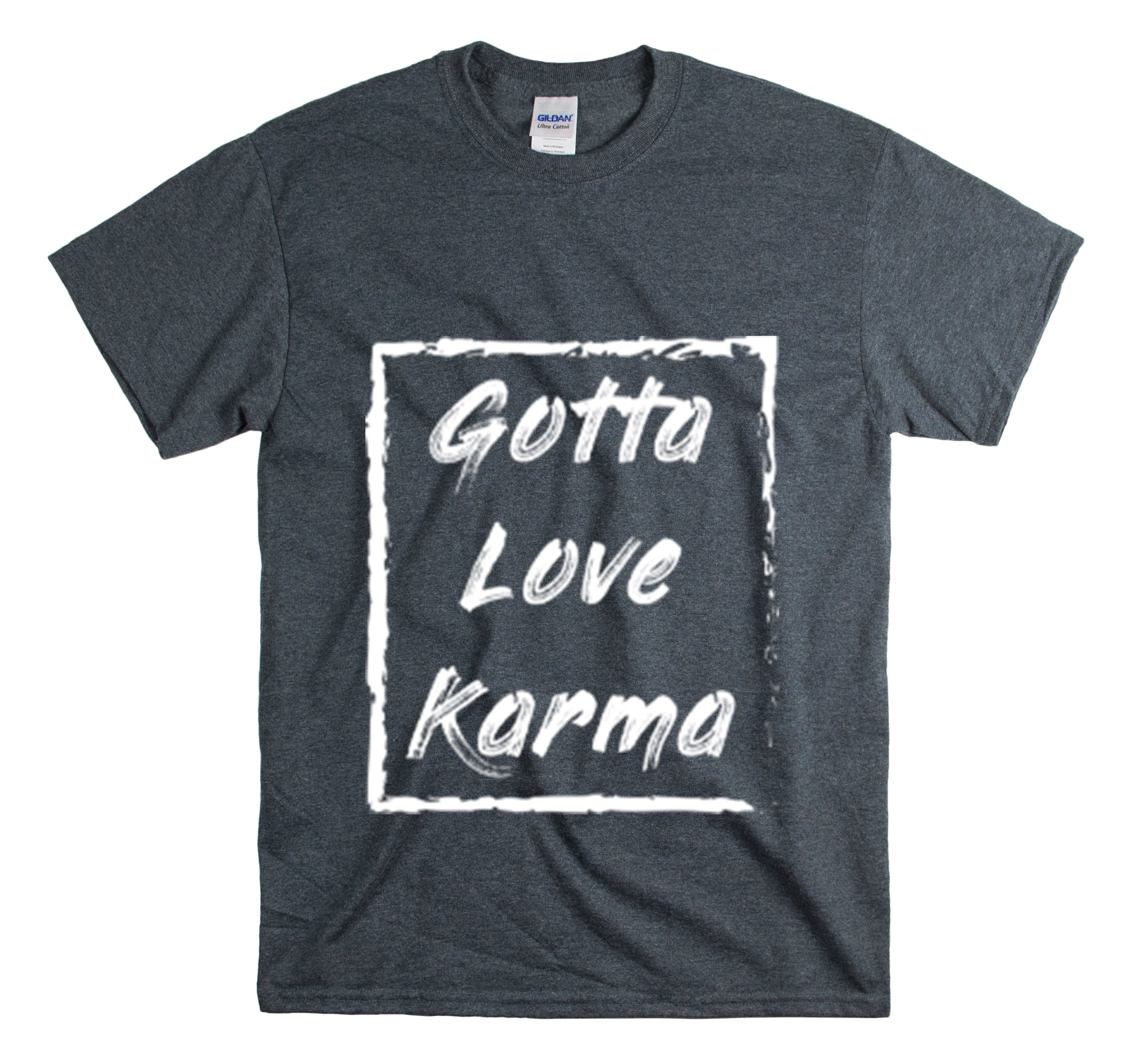 Shirt Funny Gotta Love Karmas Saying Inspirational Sassy Statement Empowerment Positive T-Shirt Unisex Heavy Cotton Tee