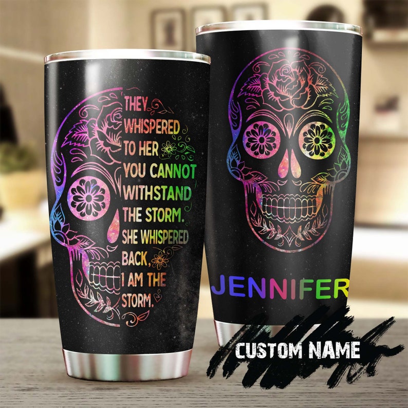 Sugar Skull Storm I Am The Storm Personalized Tumbler-Skull Tumbler-Skull Birthday Gift Christmas Gift For Her For Him