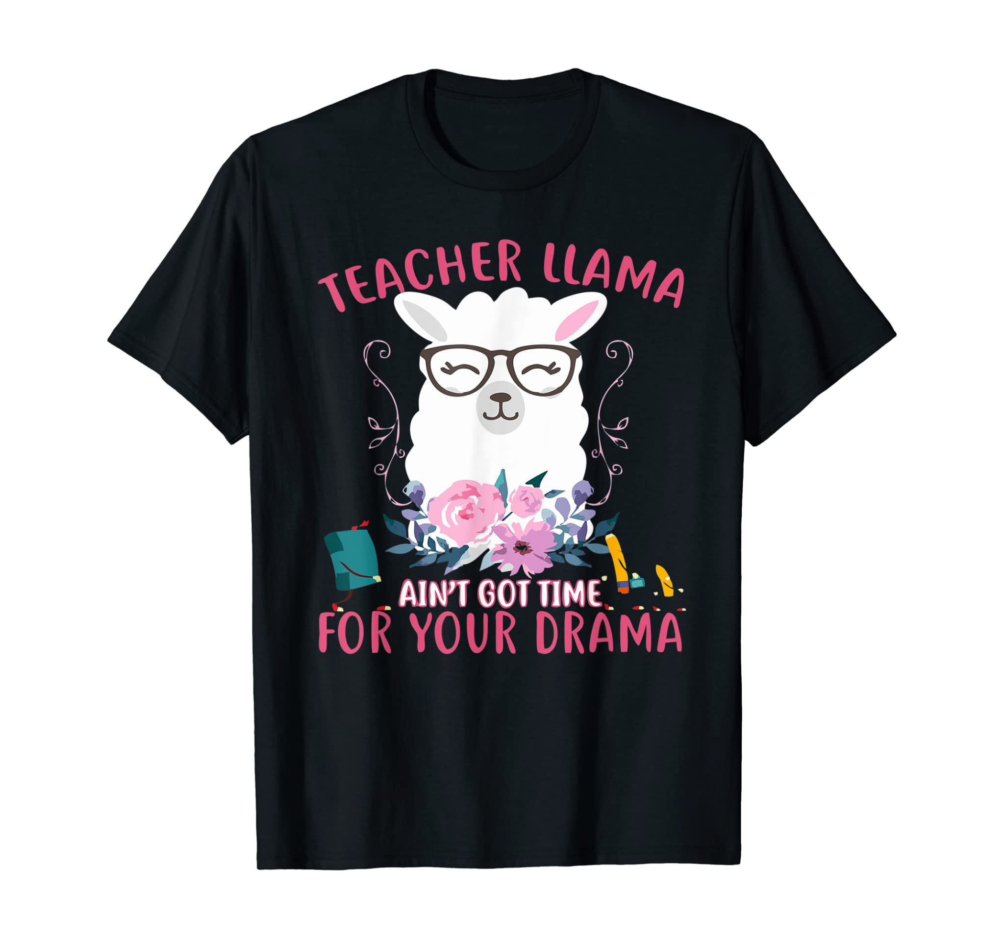 Teacher Llama Ain’t Got Time For Your Drama Funny Gift T-Shirt