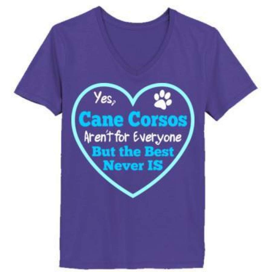 AGR Dog Yes Cane Corsos Arent For Everyone But The Best Never Is – Ladies’ V-Neck T-Shirt