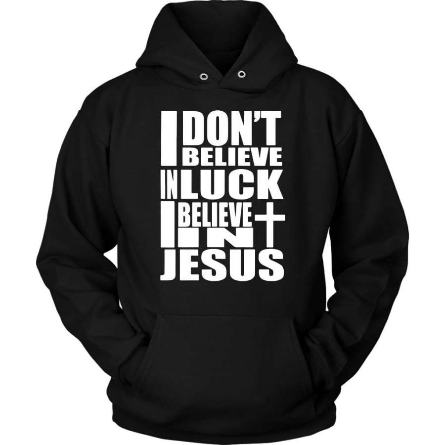 I don’t believe in luck I believe in Jesus hoodie | Christian apparel