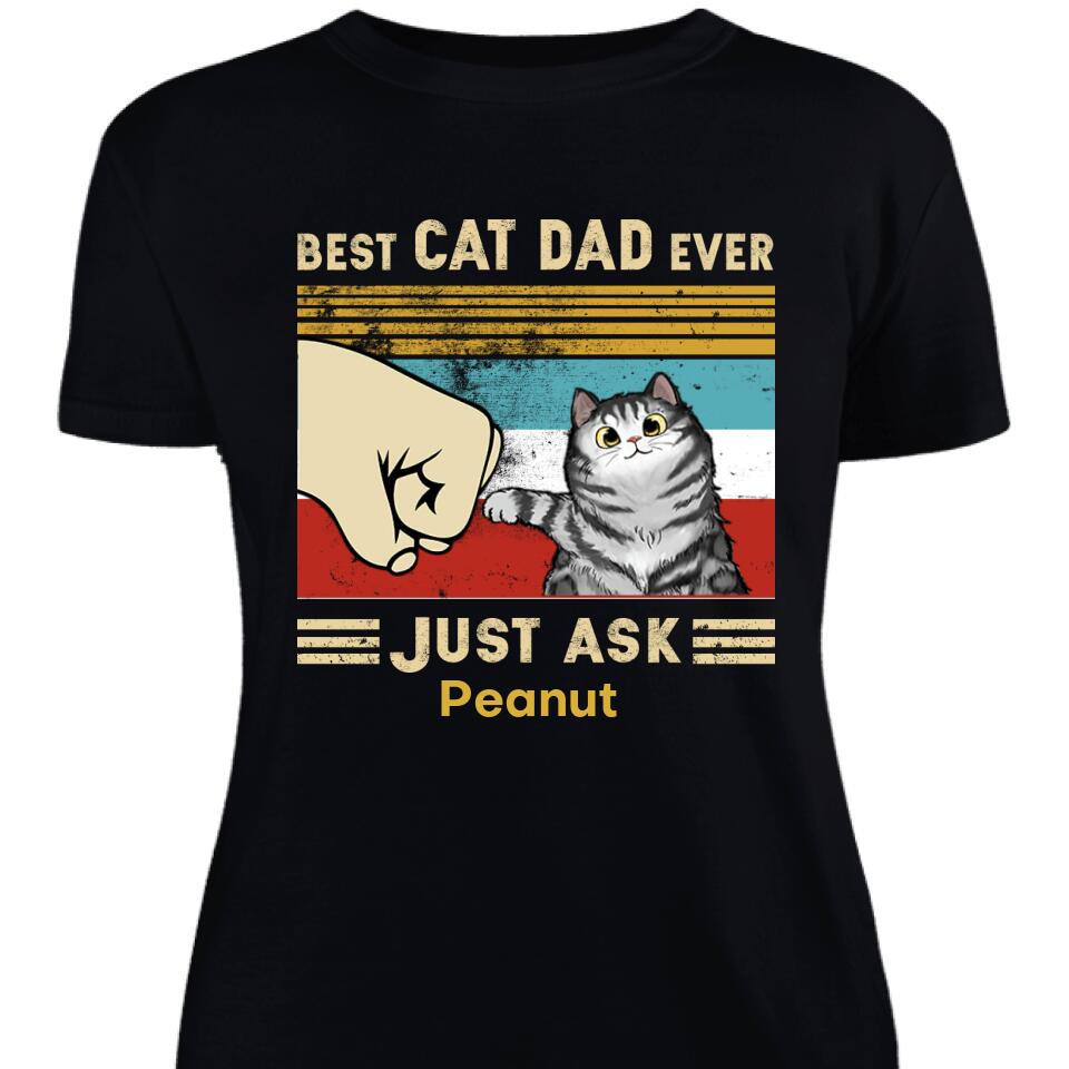 Best Cat Dad Ever Just Ask – Cat Personalized Women Tshirt – Trending Personalized