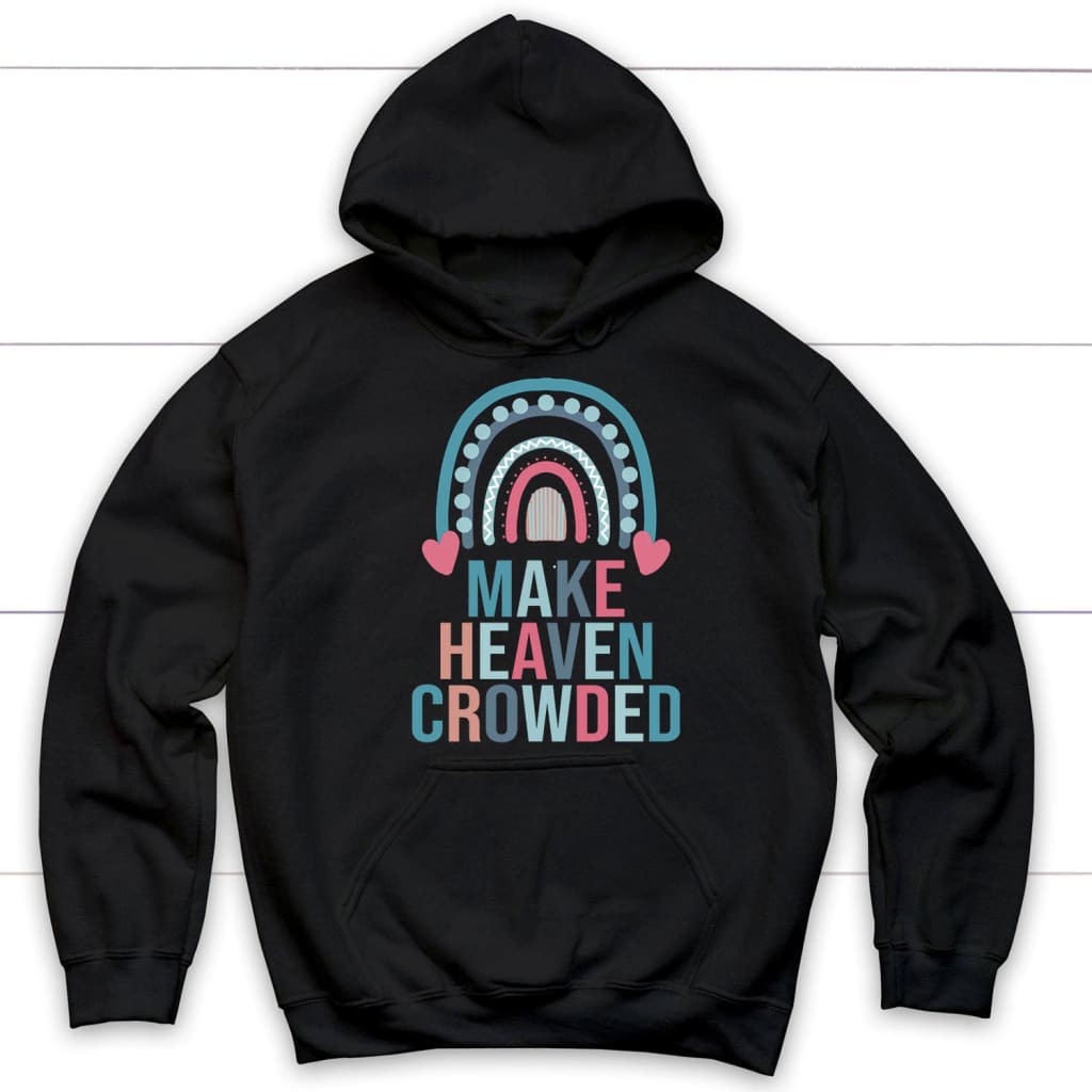 Make Heaven Crowded Rainbow Christian Hoodie