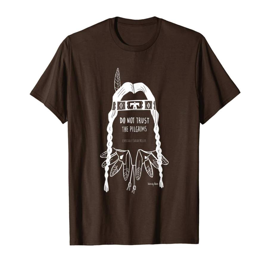 Do not trust the pilgrims Thanksgiving Native American T ...