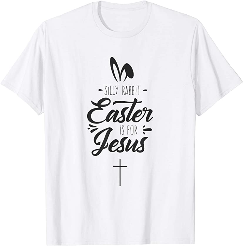 Silly Rabbit Easter is for Jesus – Funny Christian Easter T-Shirt