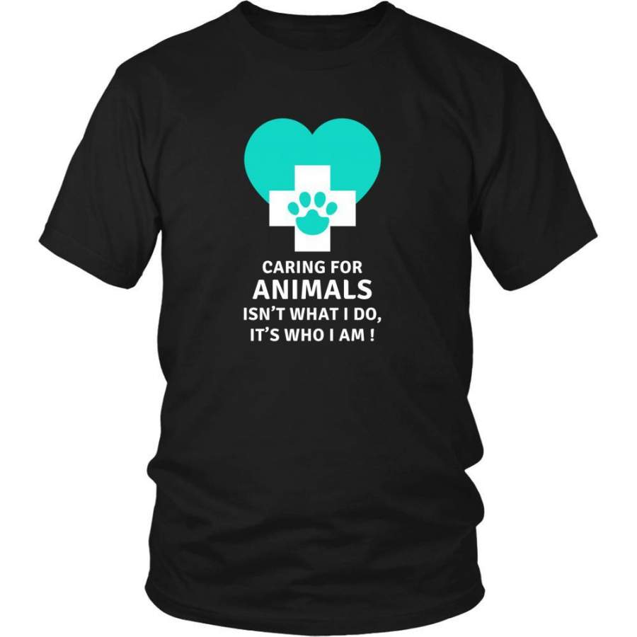 Veterinary T Shirt – Caring for animals isn’t what I do, Its who I am!