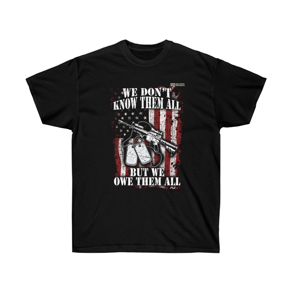 We Don’t Know Them All But We Owe Them All – Veteran T-shirt