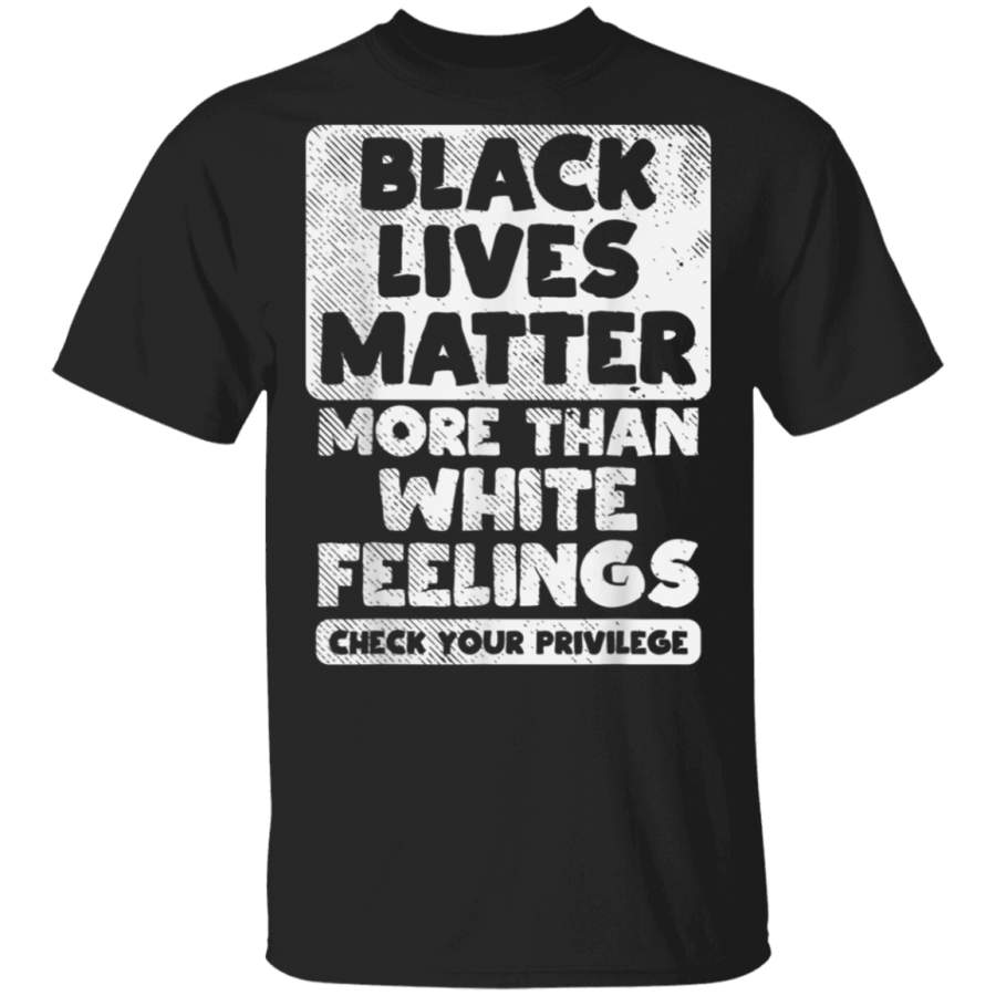 Black Lives Matter More Than White Feelings BLM African Gift TShirt