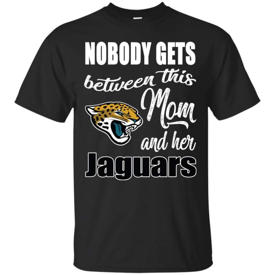 Nobody Gets Between Mom And Her Jacksonville Jaguars T Shirts