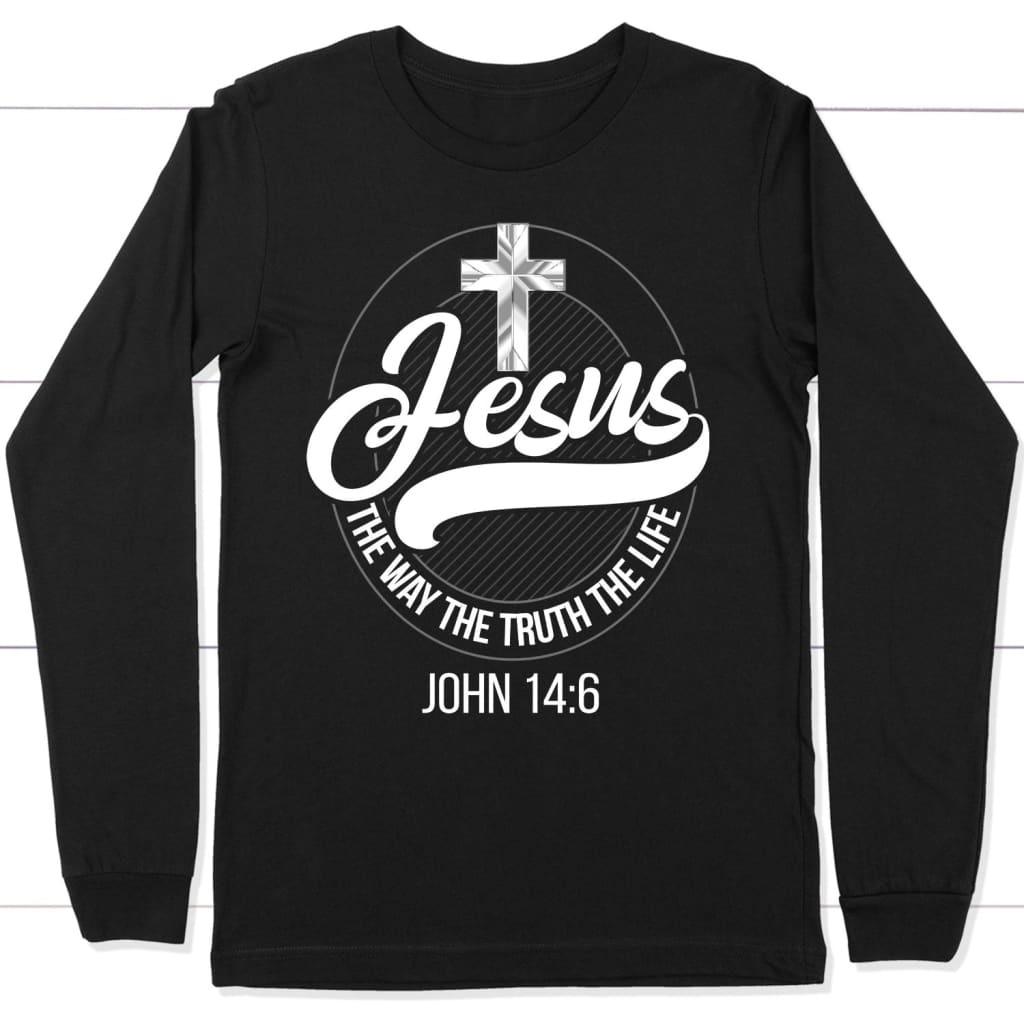 Jesus The Way The Truth The Life Christian Long Sleeve T-Shirt, Jesus Long Sleeve Shirts