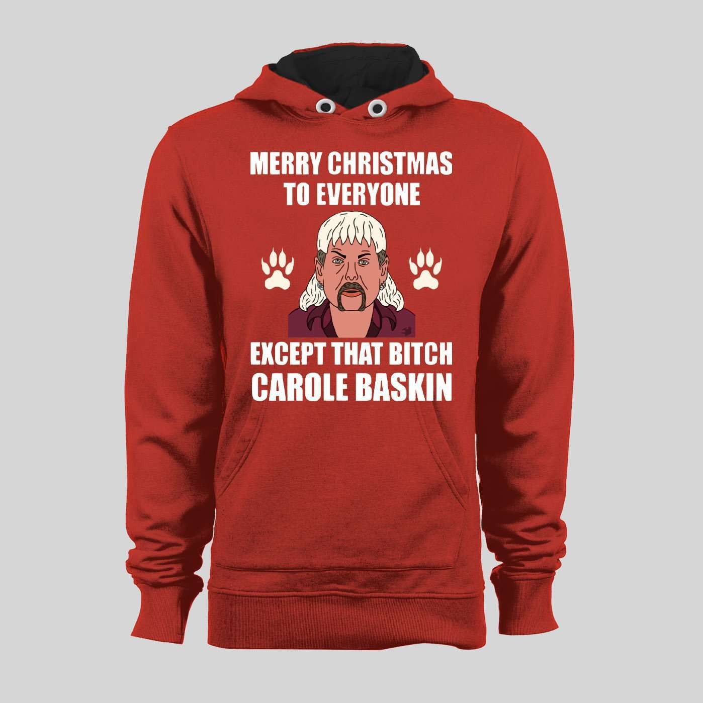 TIGER KING JOE EXOTIC MERRY CHRISTMAS EVERYONE EXCEPT FOR THAT BITCH CAROLE BASKINS CHRISTMAS HOODIE/ SWEATSHIRT