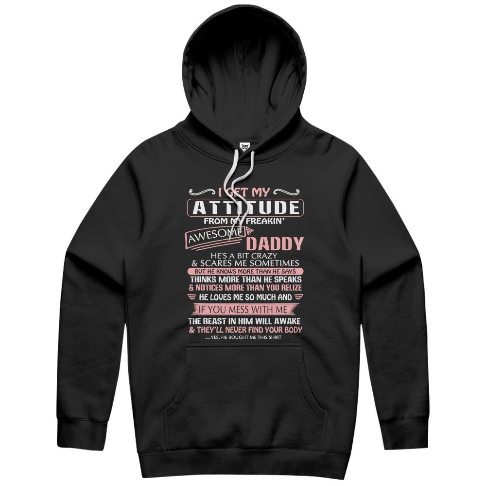 I Get My Attitude From My Freakin’ Awesome Daddy Gift Hoodie