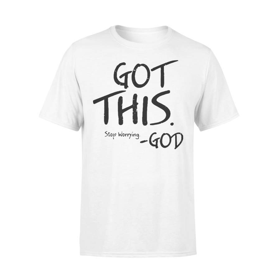 I Got This Stop Worrying God Shirt